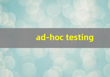 ad-hoc testing